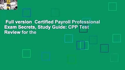 Full version  Certified Payroll Professional Exam Secrets, Study Guide: CPP Test Review for the