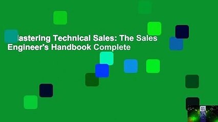 Mastering Technical Sales: The Sales Engineer's Handbook Complete