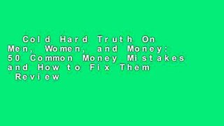 Cold Hard Truth On Men, Women, and Money: 50 Common Money Mistakes and How to Fix Them  Review