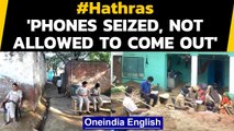 Hathras victim's relative says 'phones seized, not allowed to come out' | Oneindia News