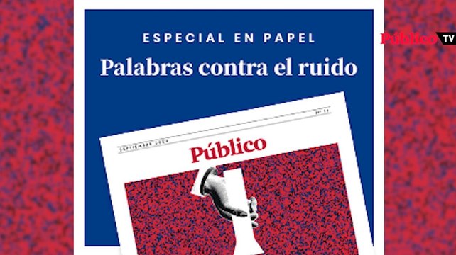 Palabras contra el ruido, el nuevo especial en papel de 'Público'