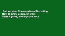 Full version  Conversational Marketing: How to Grow Leads, Shorten Sales Cycles, and Improve Your