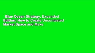 Blue Ocean Strategy, Expanded Edition: How to Create Uncontested Market Space and Make the