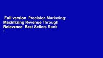 Full version  Precision Marketing: Maximizing Revenue Through Relevance  Best Sellers Rank : #1