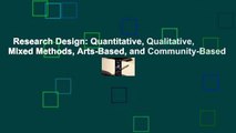 Research Design: Quantitative, Qualitative, Mixed Methods, Arts-Based, and Community-Based