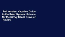 Full version  Vacation Guide to the Solar System: Science for the Savvy Space Traveler!  Review