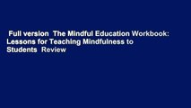 Full version  The Mindful Education Workbook: Lessons for Teaching Mindfulness to Students  Review
