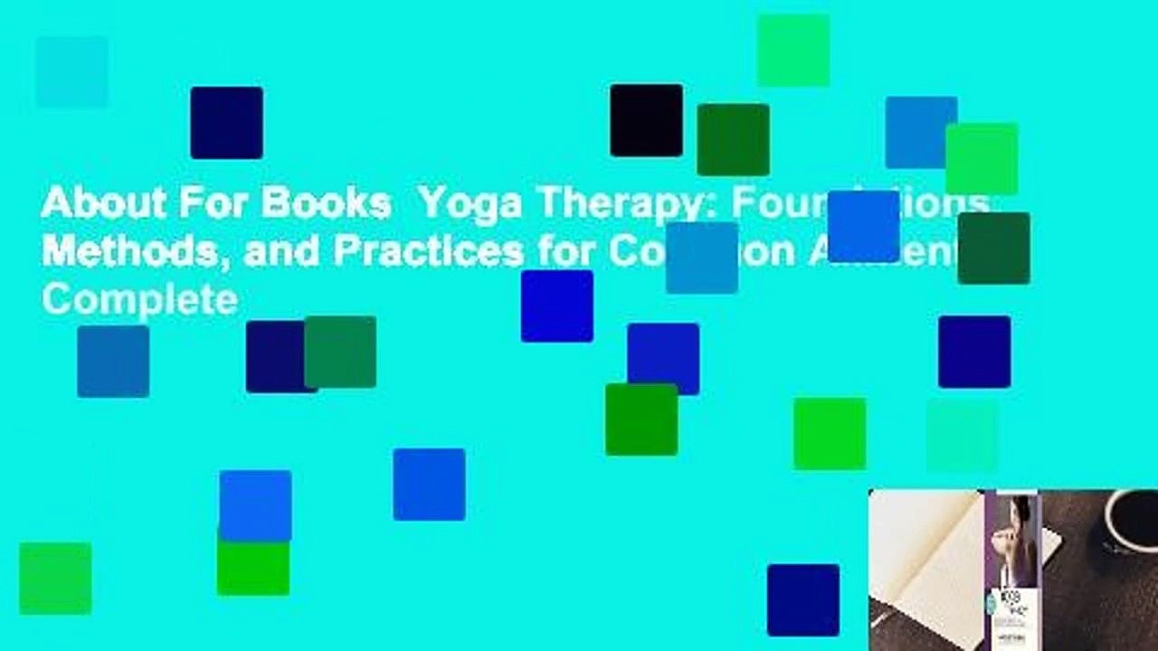 About For Books  Yoga Therapy: Foundations, Methods, and Practices for Common Ailments Complete