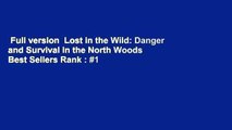 Full version  Lost in the Wild: Danger and Survival in the North Woods  Best Sellers Rank : #1