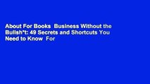 About For Books  Business Without the Bullsh*t: 49 Secrets and Shortcuts You Need to Know  For