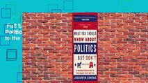 Full E-book  What You Should Know About Politics . . . But Don't: A Nonpartisan Guide to the