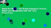 About For Books  The 30-Day Ketogenic Cleanse: Reset Your Metabolism with 160 Tasty Whole-Food