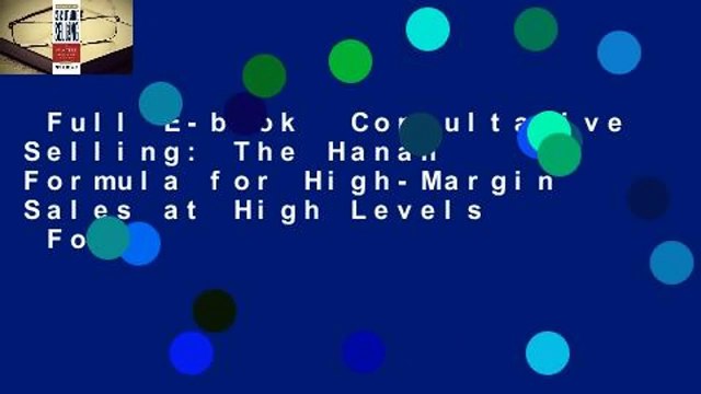 Full E-book Consultative Selling: The Hanan Formula for High-Margin Sales at High Levels For