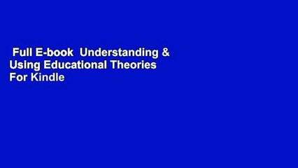 Full E-book  Understanding & Using Educational Theories  For Kindle