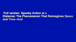 Full version  Spooky Action at a Distance: The Phenomenon That Reimagines Space and Time--And