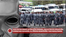 #LasPistas sobre la Policía Federal, sus actos de VI0LACl0N a derechos humanos, el pésimo desempeño y sus resultados