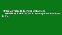 If the Universe Is Teeming with Aliens ... WHERE IS EVERYBODY?: Seventy-Five Solutions to the