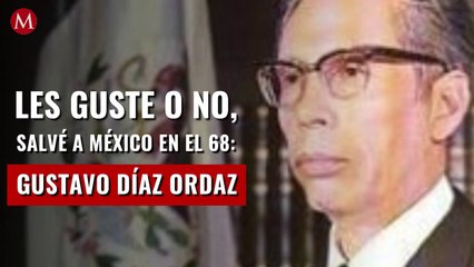 Les guste o no, salvé a México en el 68: Gustavo Díaz Ordaz