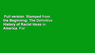 Full version  Stamped from the Beginning: The Definitive History of Racist Ideas in America  For