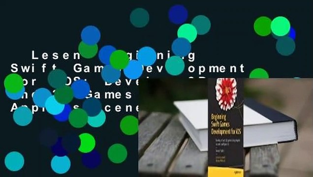 Lesen Beginning Swift Games Development for IOS: Develop 2D and 3D Games Using Apple's Scenekit