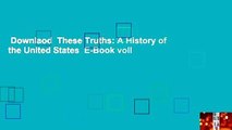 Downlaod  These Truths: A History of the United States  E-Book voll
