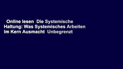 Online lesen  Die Systemische Haltung: Was Systemisches Arbeiten Im Kern Ausmacht  Unbegrenzt