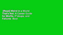 [Read] Weird in a World That's Not: A Career Guide for Misfits, F*ckups, and Failures  Best