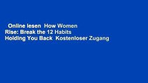 Online lesen  How Women Rise: Break the 12 Habits Holding You Back  Kostenloser Zugang