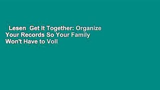 Lesen  Get It Together: Organize Your Records So Your Family Won't Have to Voll