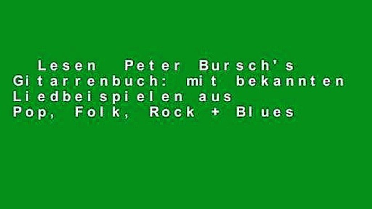 Lesen  Peter Bursch's Gitarrenbuch: mit bekannten Liedbeispielen aus Pop, Folk, Rock + Blues