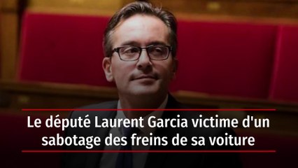 Le député Laurent Garcia victime d'un sabotage des freins de sa voiture