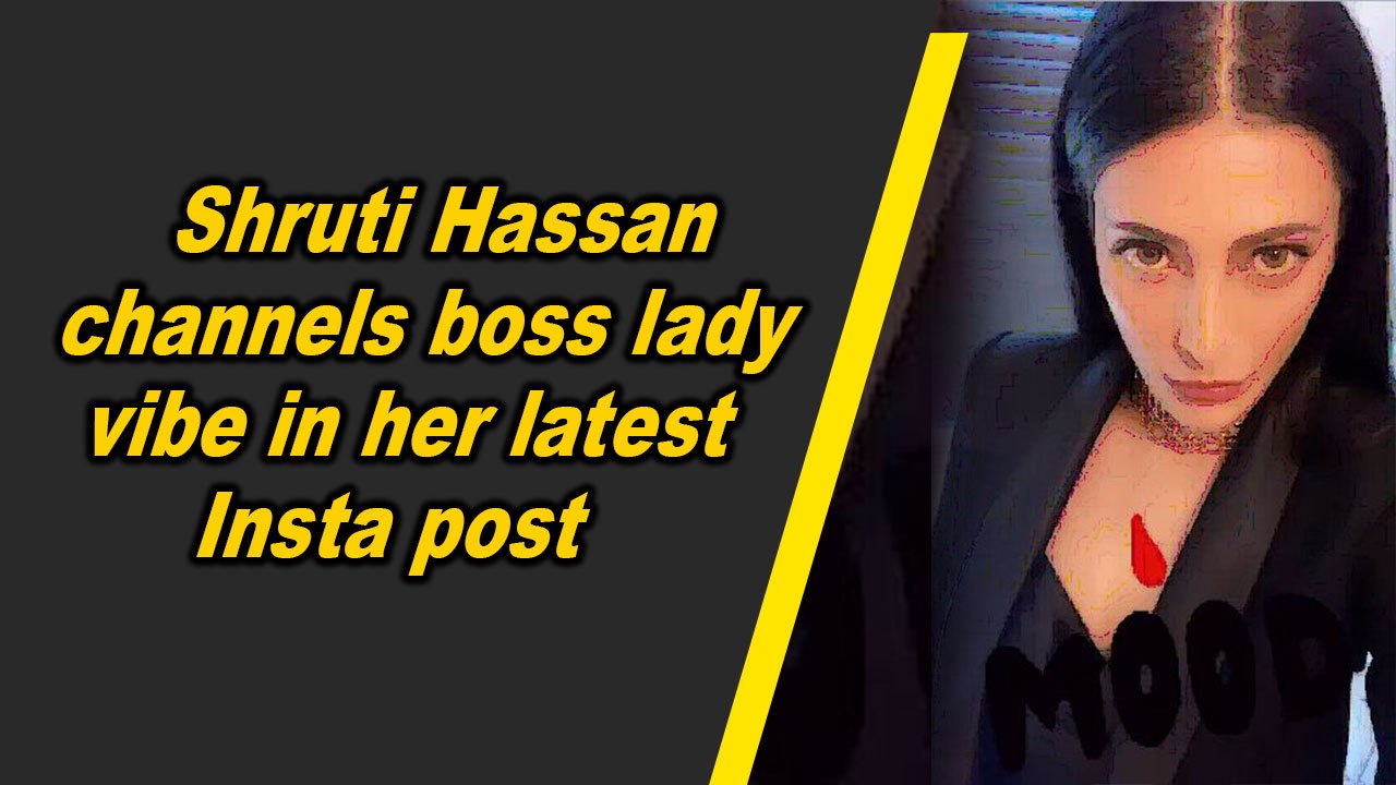 Shruti Hassan channels boss lady vibe in her latest Insta post - video ...