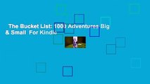 The Bucket List: 1000 Adventures Big & Small  For Kindle