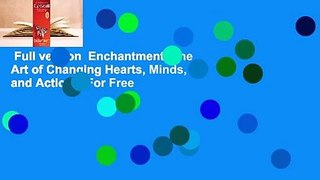 Full version  Enchantment: The Art of Changing Hearts, Minds, and Actions  For Free