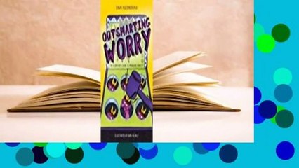 [Read] Outsmarting Worry: An Older Kid's Guide to Managing Anxiety  For Free