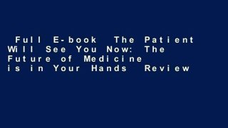 Full E-book  The Patient Will See You Now: The Future of Medicine is in Your Hands  Review