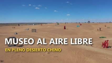 Un museo al aire libre instaldo en medio del desierto chino