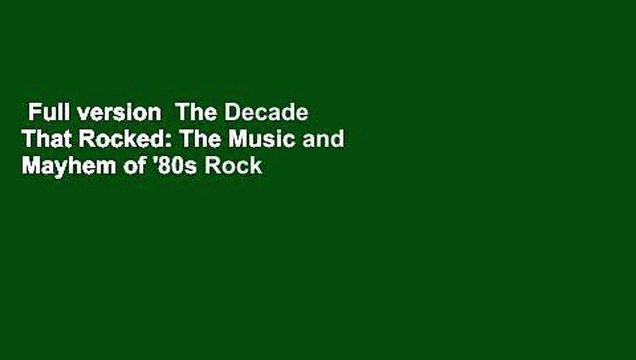 Full version The Decade That Rocked: The Music and Mayhem of '80s Rock and Metal Review