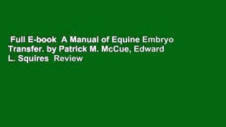 Full E-book  A Manual of Equine Embryo Transfer. by Patrick M. McCue, Edward L. Squires  Review