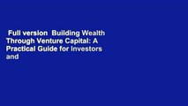 Full version  Building Wealth Through Venture Capital: A Practical Guide for Investors and the