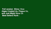 Full version  Slime: How Algae Created Us, Plague Us, and Just Might Save Us  Best Sellers Rank :