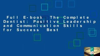 Full E-book  The Complete Dentist: Positive Leadership and Communication Skills for Success  Best