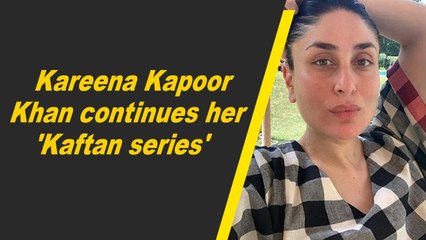 Kareena Kapoor Khan continues her 'Kaftan series'