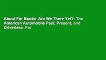 About For Books  Are We There Yet?: The American Automobile Past, Present, and Driverless  For