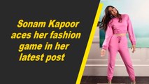Sonam Kapoor aces her fashion game in her latest post