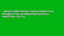 Asma's Indian Kitchen: Home-Cooked Food Brought to You by Darjeeling Express by Asma Khan  Review