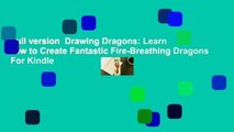 Full version  Drawing Dragons: Learn How to Create Fantastic Fire-Breathing Dragons  For Kindle