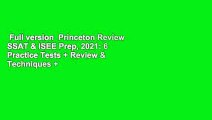 Full version  Princeton Review SSAT & ISEE Prep, 2021: 6 Practice Tests   Review & Techniques  