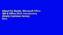 About For Books  Microsoft Office 365 & Office 2016: Introductory (Shelly Cashman Series)  Best
