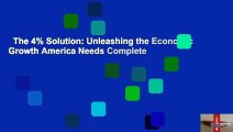 The 4% Solution: Unleashing the Economic Growth America Needs Complete